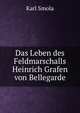 Das Leben des Feldmarschalls Heinrich Grafen von Bellegarde, Karl Smola 
