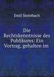 Die Rechtskenntnisse des Publikums: Ein Vortrag, gehalten im ., Emil Steinbach 