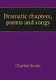 Dramatic chapters, poems and songs, Charles Swain 
