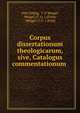 Corpus dissertationum theologicarum, sive, Catalogus commentationum ., Otto Fiebig, T O Weigel, Weigel (T. O .) (Firm), Weigel (T.O .) (Firm 