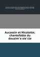 Aucassin et Nicolette; chantefable du douzim?e sie?cle, Aucassin et Nicolette. [from old catalog],Bida, Alexandre, 1813-1895, [from old catalog] tr. and illus,Paris, Gaston Bruno Paulin, 1839-1903, [from old catalog] ed 