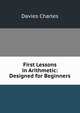 First Lessons in Arithmetic: Designed for Beginners, Davies Charles 