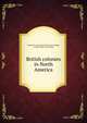 British colonies in North America, Society for promoting Christian knowledge, London. [from old catalog] 