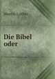 Die Bibel oder, Martin Luther 