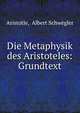 Die Metaphysik des Aristoteles: Grundtext, Aristotle, Albert Schwegler 