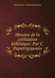 Histoire de la civilisation hellenique: Par C. Paparrigopoulo, Konstantinos Paparregopoulos 