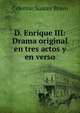 D. Enrique III: Drama original en tres actos y en verso, Ceferino Suarez Bravo 
