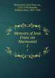 Memoirs of Jean Francois Marmontel. 1, Marmontel, Jean Franc?ois, 1723-1799,Howells, William Dean, 1837-1920 