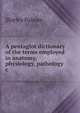 A pentaglot dictionary of the terms employed in anatomy, physiology, pathology &c, Shirley Palmer 