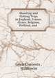 Shooting and Fishing Trips in England, France, Alsace, Belgium, Holland, and ., Lewis Clements , Wildfowler 
