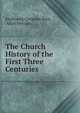 The Church History of the First Three Centuries, Ferdinand Christian Baur, Allan Menzies 