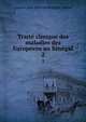Traite clinique des maladies des Europeens au Senegal, Laurent-Jean-Baptiste Berenger-Feraud 