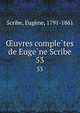 uvres completes de Eugene Scribe. 53, Scribe, Eug?ne, 1791-1861 