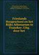 Frieslands Hoogeschool en het Rijks Athenaeum te Franeker: Uitg. door het ., Willem Boele Sophius Boeles, Fries Genootschap van Geschied -, Oudheid- en Taalkunde te Leeuwarden 