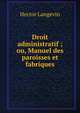 Droit administratif ; ou, Manuel des paroisses et fabriques, Hector Langevin 