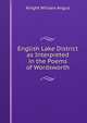 English Lake District as Interpreted in the Poems of Wordsworth, Knight William Angus 