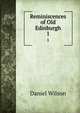 Reminiscences of Old Edinburgh. 1, Wilson, Daniel Sir 