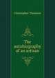 The autobiography of an artisan, Christopher Thomson 