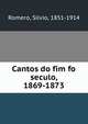 Cantos do fim fo seculo, 1869-1873, Romero, S?lvio, 1851-1914 