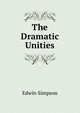 The Dramatic Unities, Edwin Simpson 