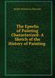 The Epochs of Painting Characterized: A Sketch of the History of Painting ., Ralph Nicholson Wornum 