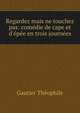 Regardez mais ne touchez pas: com?die de cape et d'?p?e en trois journ?es, Theophile Gautier 