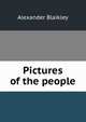 Pictures of the people, Alexander Blaikley 