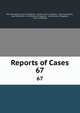 Reports of Cases. 67, New York (State ). Court of Appeals, CA Dist Courts of Appeal , New York (State ), New York (State ). Commission of Appeals , Commission of Appeals , Court of Appeals 