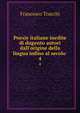 Poesie italiane inedite di dugento autori dall'origine della lingua infino al secolo ., Francesco Trucchi 