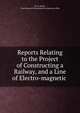 Reports Relating to the Project of Constructing a Railway, and a Line of Electro-magnetic ., M. H. Perley, New Brunswick Government emigration office 