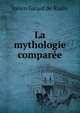 La mythologie comparee, Julien Girard de Rialle 