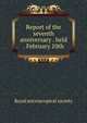 Report of the seventh anniversary . held . February 10th, Royal microscopical society 