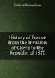 History of France from the Invasion of Clovis to the Republic of 1870, Emile de Bonnechose 