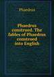 Phaedrus construed. The fables of Phaedrus construed into English, Phaedrus 