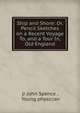 Ship and Shore: Or, Pencil Sketches on a Recent Voyage To, and a Tour In, Old England, jr John Spence , Young physician 