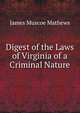 Digest of the Laws of Virginia of a Criminal Nature, James Muscoe Mathews 