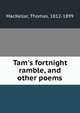 Tam's fortnight ramble, and other poems, MacKellar, Thomas, 1812-1899 