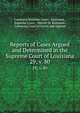 Reports of Cases Argued and Determined in the Supreme Court of Louisiana. 29; v. 80, Louisiana Supreme Court, Louisiana , Supreme Court , Merritt M. Robinson , Louisiana Court of Errors and Appeals 
