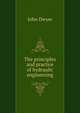 The principles and practice of hydraulic engineering, John Dwyer 