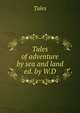 Tales of adventure by sea and land ed. by W.D, Tales 