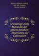 Grundzuge einer Methodik des geschichtlichen Unterrichts auf Gymnasien., Johann Wilhelm Loebell, Joh. Wh . Loebell, Moritz Seebeck 