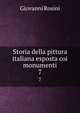 Storia della pittura italiana esposta coi monumenti. 7, Giovanni Rosini 