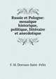 Russie et Pologne: mosaique historique, politique, litteraire et anecdotique, F. M. Desvaux-Saint -Felix 
