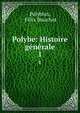 Polybe: Histoire gnrale. 1, Polybius, F?lix Bouchot 