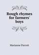 Rough rhymes for farmers' boys, Marianne Parrott 