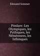 Pindare: Les Olympiques, les Pythiques, les Nemennees, les Isthmques, Edouard Sommer 