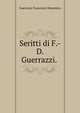 Seritti di F.-D. Guerrazzi. ., Guerrazzi Francesco Domenico 