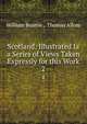 Scotland: Illustrated Ia a Series of Views Taken Expressly for this Work. 2, William Beattie , Thomas Allom 