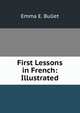 First Lessons in French: Illustrated, Emma E. Bullet 