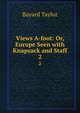 Views A-foot: Or, Europe Seen with Knapsack and Staff. 2, Bayard Taylor 